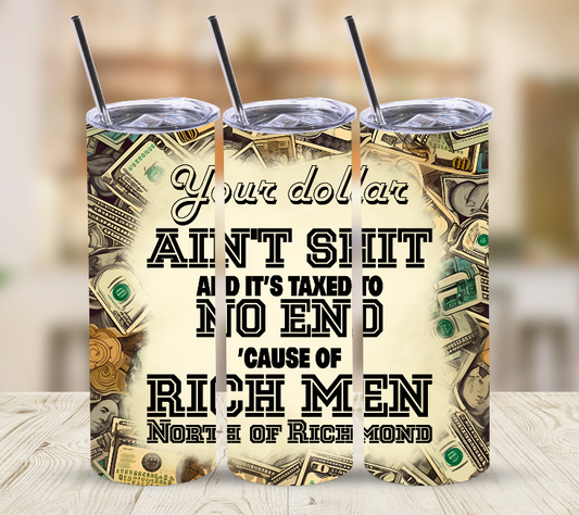 Dollar Ain’t Shit | Skinny Tumbler